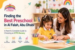 Finding the Best Preschool in Al Falah, Abu Dhabi: A Parent's Complete Guide to Choosing an EYFS Nursery